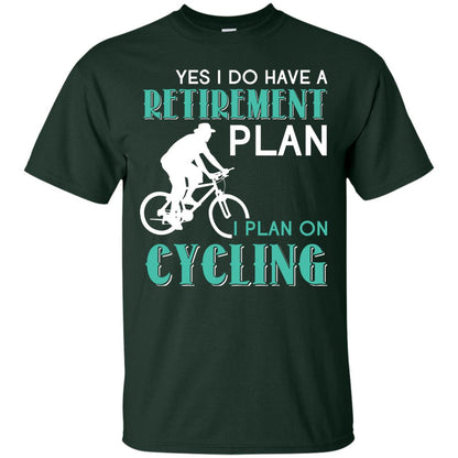 Yes I Do Have A Retirement Plan I Plan On Cycling Retired Gift Shirt For Cycling Lover Forest