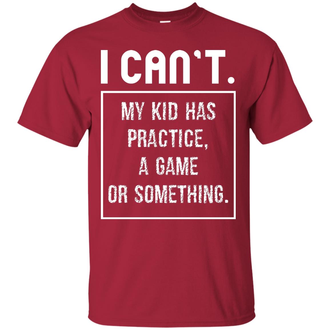 I Can_t. My Kid Has Practice, A Game Or Something Funny Gift Shirt For Parents Cardinal