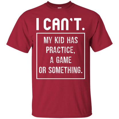 I Can_t. My Kid Has Practice, A Game Or Something Funny Gift Shirt For Parents Cardinal