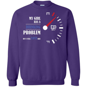 My Girl Has A Drinking Problem But I Still Love Her ShirtG180 Gildan Crewneck Pullover Sweatshirt 8 oz.