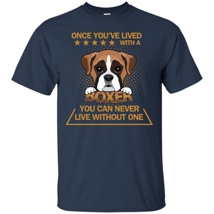 Once You've Lived With A Boxer You Can Never Live Without One Shirt Navy