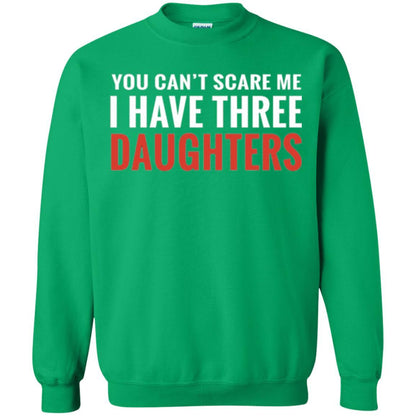 Family T-shirt You Can't Scare Me I Have Three Daughters Irish Green