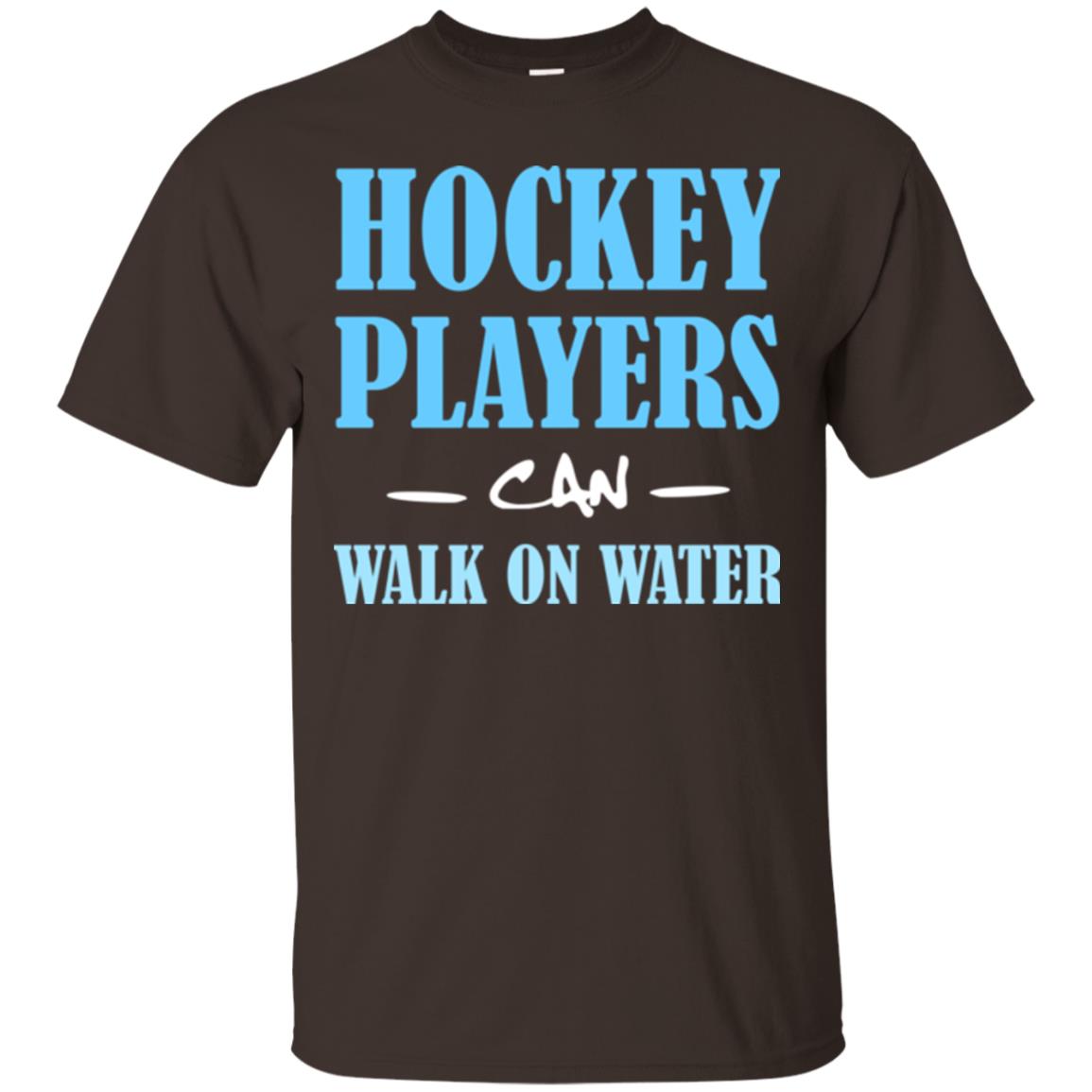 Hockey Lover T-shirt Hockey Players Can Walk On Water Dark Chocolate