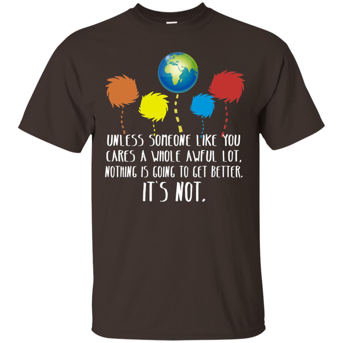 Unless Someone Like You Cares A Whole Awful Lot Shirt Dark Chocolate