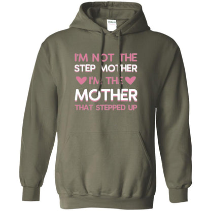 Mommy T-shirt I'm Not The Step Mother I'm The Mother That Stepped Up Military Green