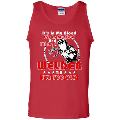 It's In My Blood It's In My Soul And I'll Be A Welder Till I'm Too Old Shirt Red