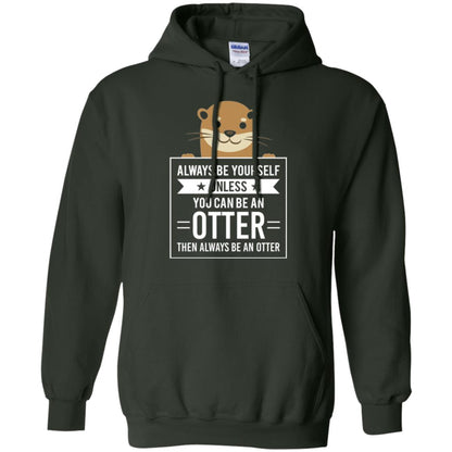 Otter Lovers T-shirt Always Be Yourself Unless You Can Be An Otter Forest Green