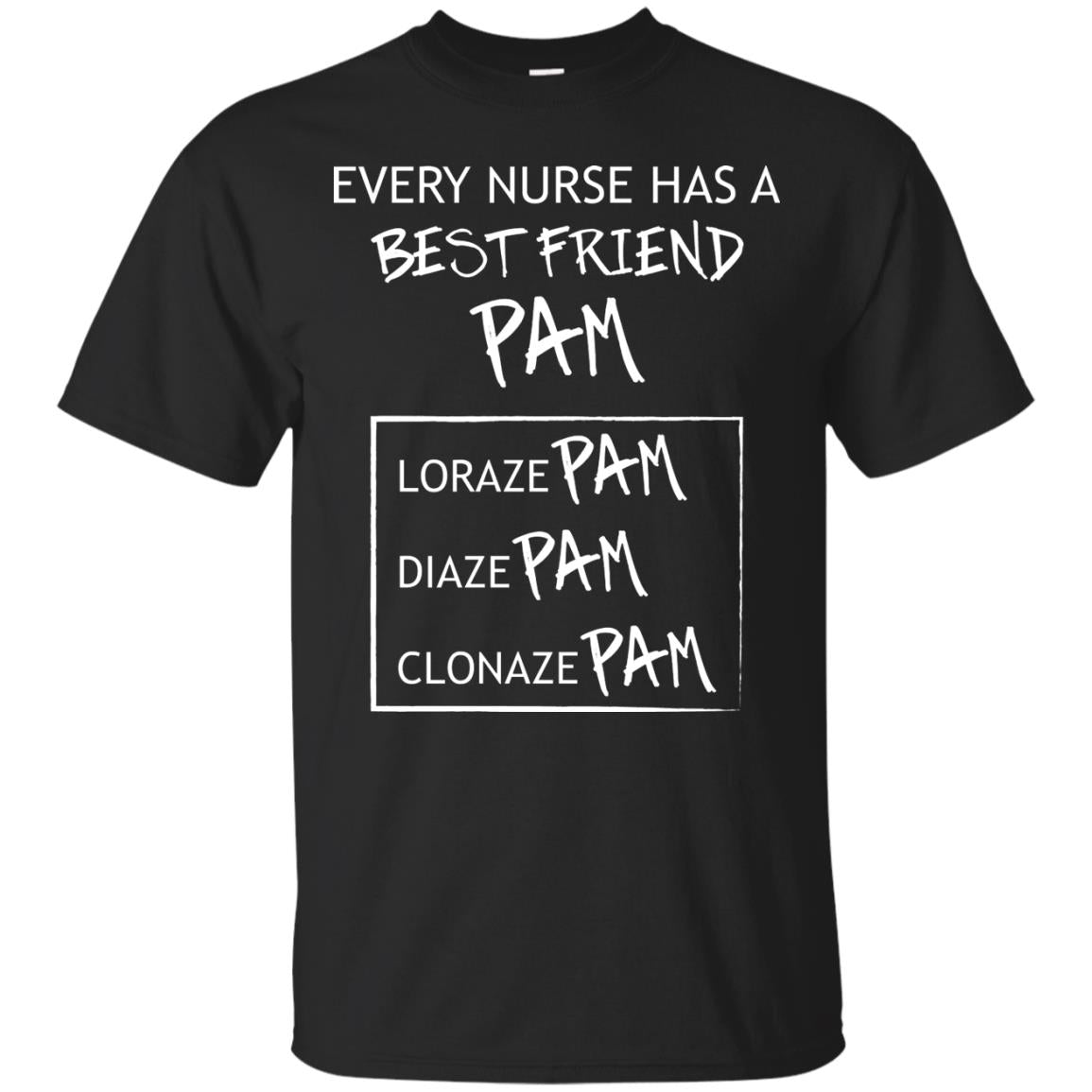 Every Nurse Has A Best Friend Pam Nursing Shirt Black