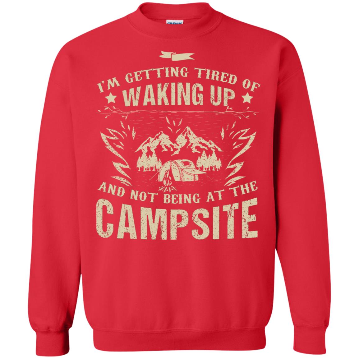 I'm Getting Tired Of Waking Up And Not Being At The Campsite Shirt Red