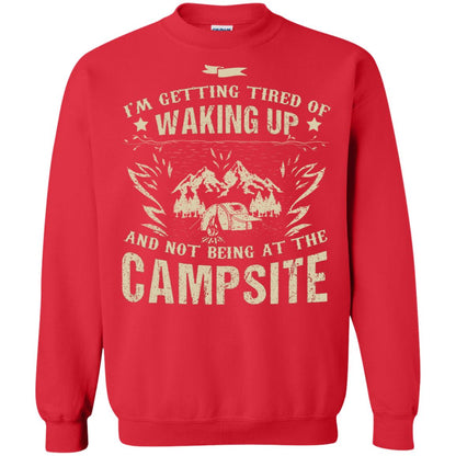 I'm Getting Tired Of Waking Up And Not Being At The Campsite Shirt Red