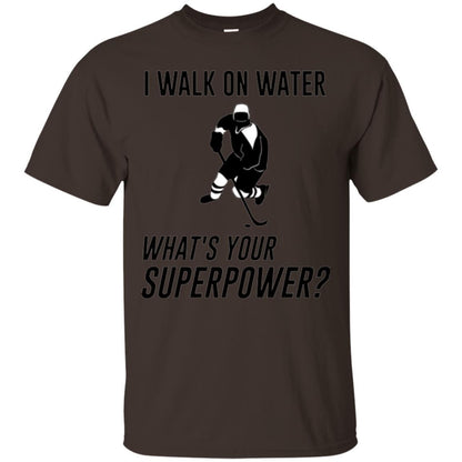 Hockey T-shirt I Walk On Water What_s Your Superpower Dark Chocolate