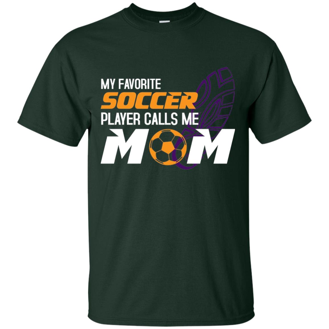 My Favorite Soccer Player Calls Me Mom Soccer Mom T-shirt Forest