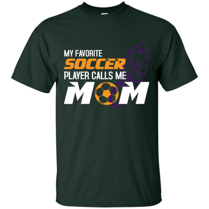 My Favorite Soccer Player Calls Me Mom Soccer Mom T-shirt Forest
