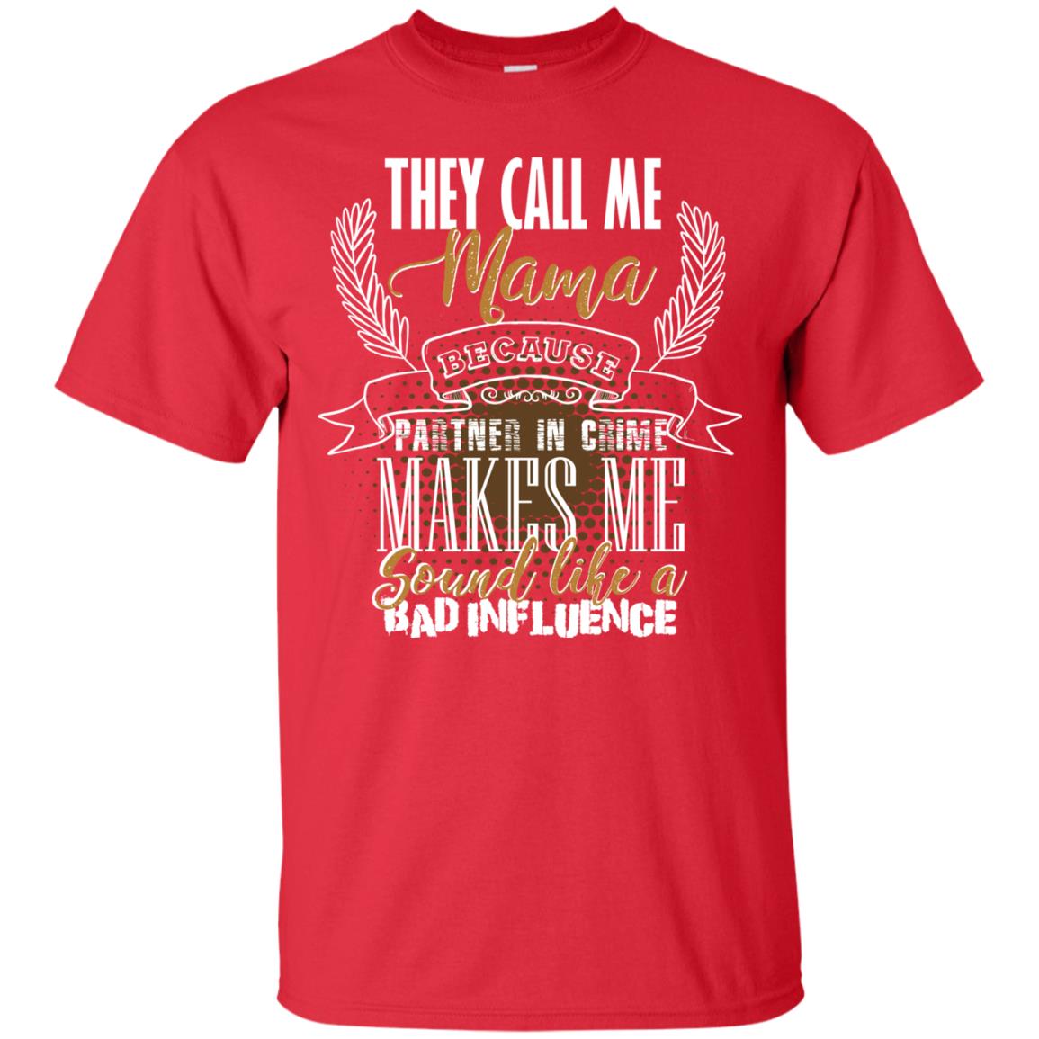 They Call Me Mama Because Partner In Crime Makes Me Sound Like A Bad Influence T-shirt Red