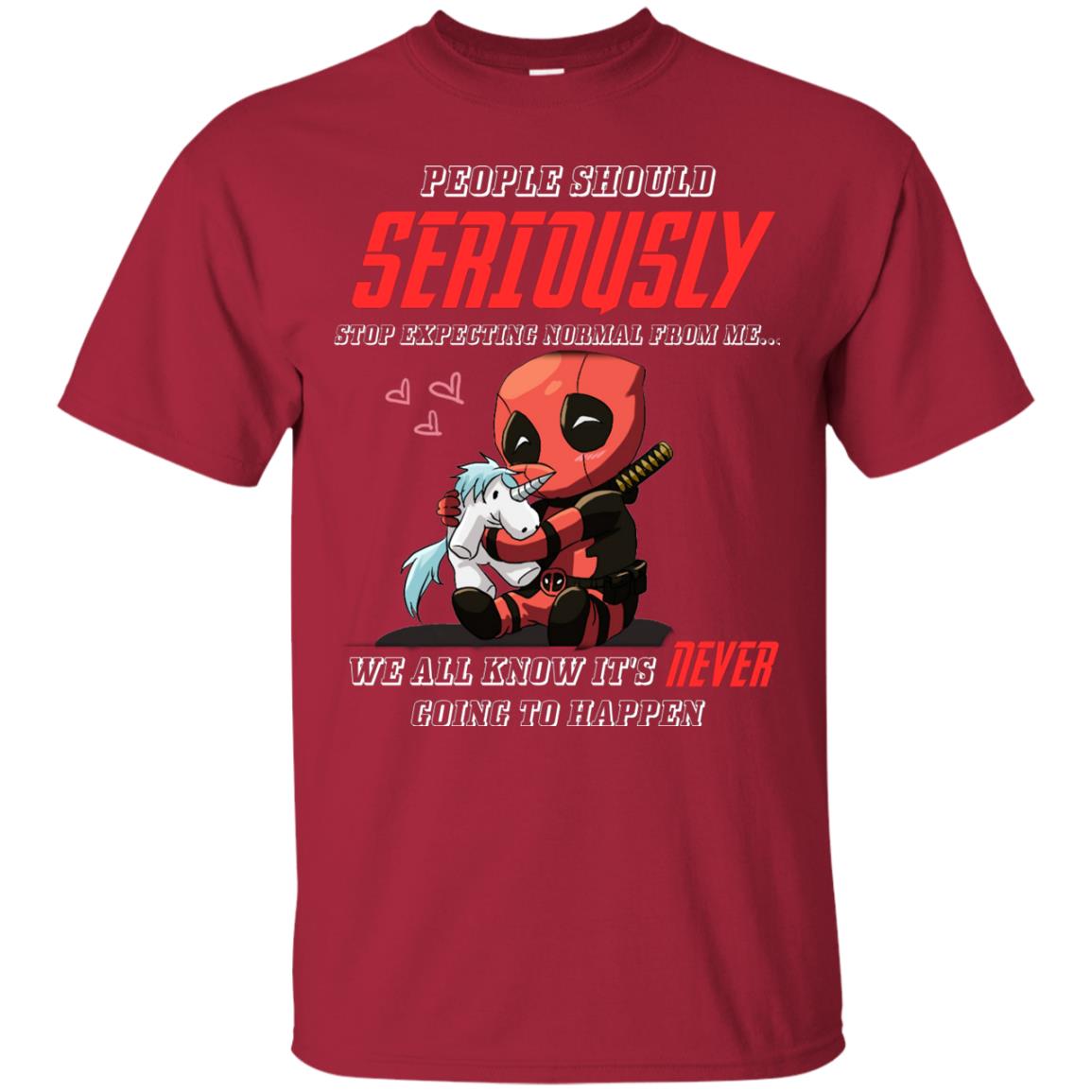 People Should Seriously Stop Expecting Normal From Me We All Know It_s Never Going To Happen Shirt Cardinal