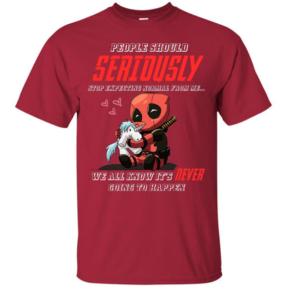 People Should Seriously Stop Expecting Normal From Me We All Know It_s Never Going To Happen Shirt Cardinal