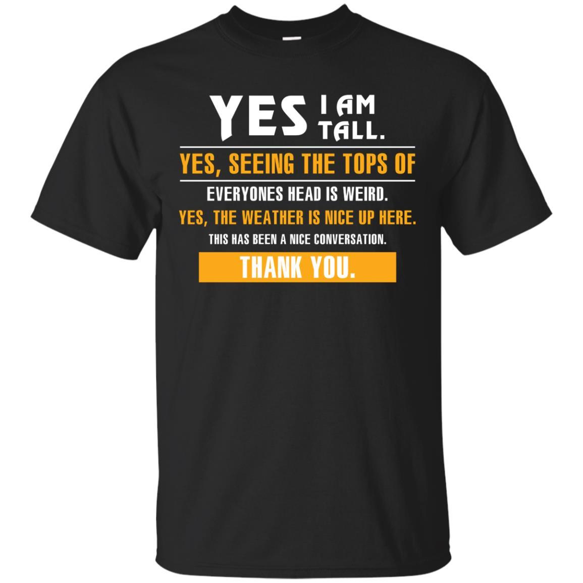 Tall Man T-Shirt Yes I Am Tall Yes Seeing The Tops Of Everyones Head Is Weird Black