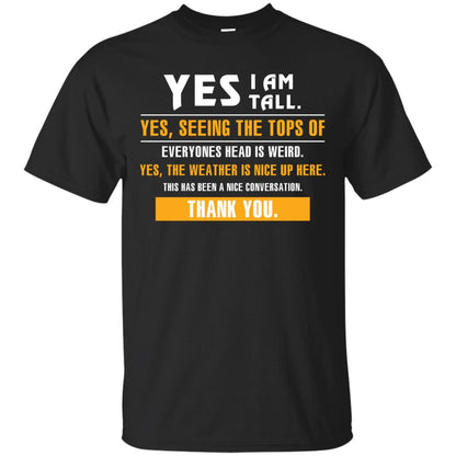 Tall Man T-Shirt Yes I Am Tall Yes Seeing The Tops Of Everyones Head Is Weird Black