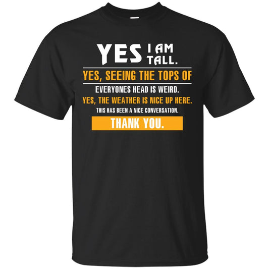 Tall Man T-Shirt Yes I Am Tall Yes Seeing The Tops Of Everyones Head Is Weird Black