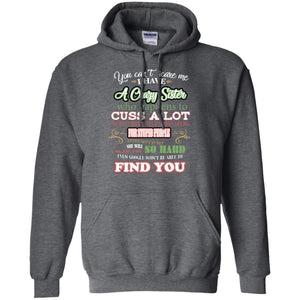You Can't Scare Me I Have A Crazy Sister Best Quote Sibling Family Gift ShirtG185 Gildan Pullover Hoodie 8 oz.