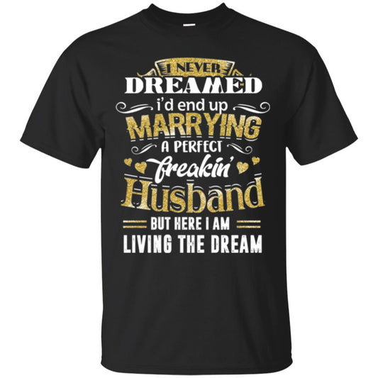 Wife T-shirt I Never Dreamed Marrying Perfect Freakin' Husband Black