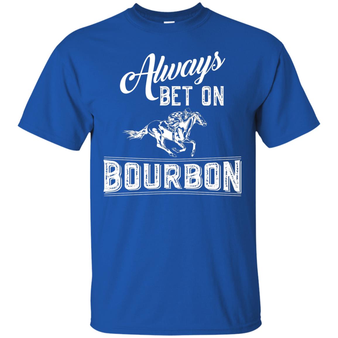 Kentucky T-shirt Always Bet On Bourbon In Horse Race Royal