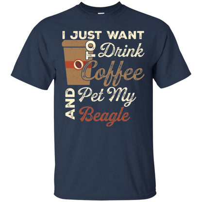 Coffee Lovers T-shirt I Just Want To Drink Coffee And Pet My Beagle Navy