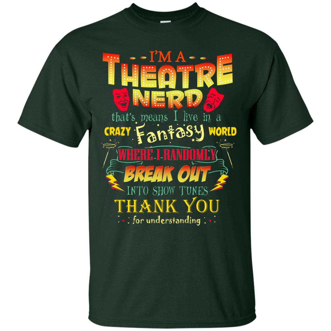 I'm Theatre Nerd That Means I Live In A Crazy Fantasy World Theatre Nerd T-shirt Forest