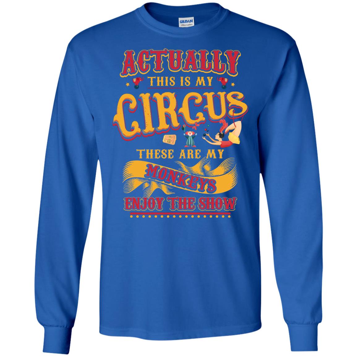 Actually This Is My Circus These Are My Monkeys Enjoy The Show Mommy Shirt Royal