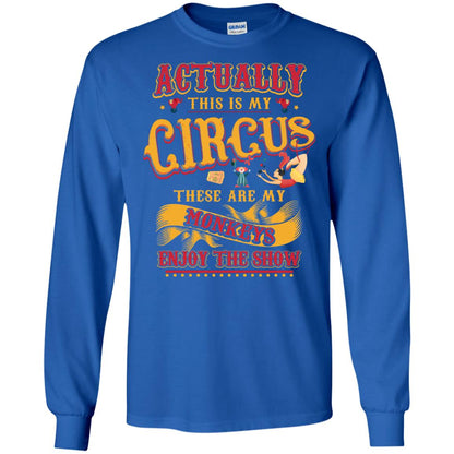 Actually This Is My Circus These Are My Monkeys Enjoy The Show Mommy Shirt Royal