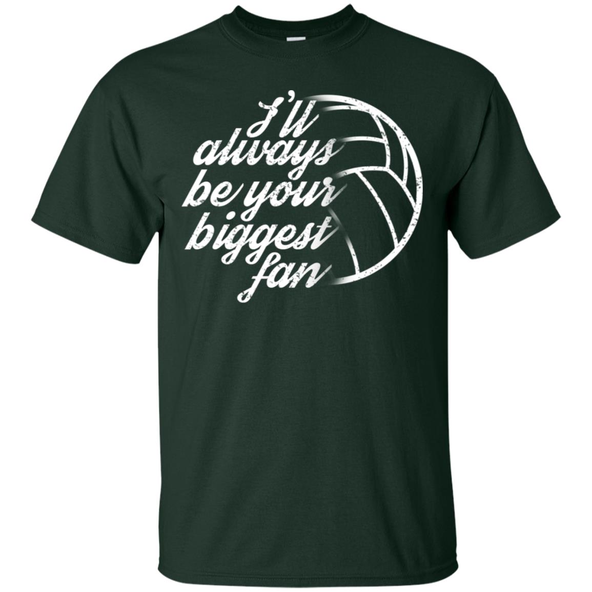 I'll Always Be Your Biggest Fan Volleyball Lovers Gift Shirt Forest