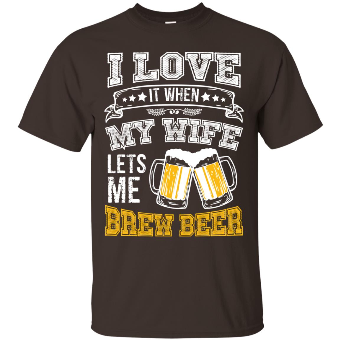 I Love It When My Wife Lets Me Brew Beer Shirt For Husband Dark Chocolate