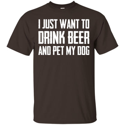 Beer Lovers T-shirt I Just Want To Drink Beer And Pet My Dog Dark Chocolate