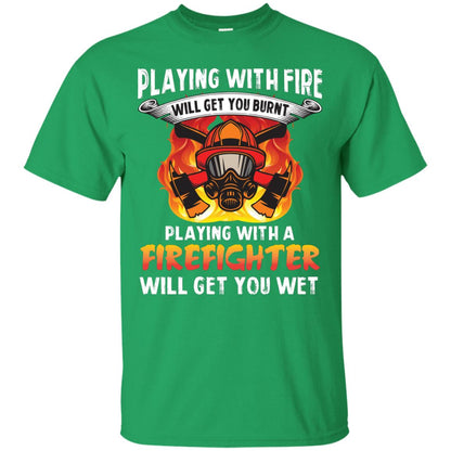 Playing With A Firefighter Will Get You Wet Funny Firefighter T-shirt Irish Green