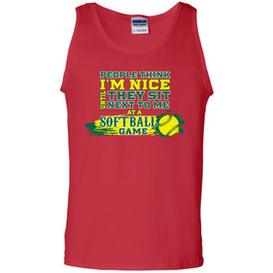 People Think I'm Nice Until They Sit Next To Me At A Softball Game Shirt For Mens Or WomensG220 Gildan 100% Cotton Tank Top