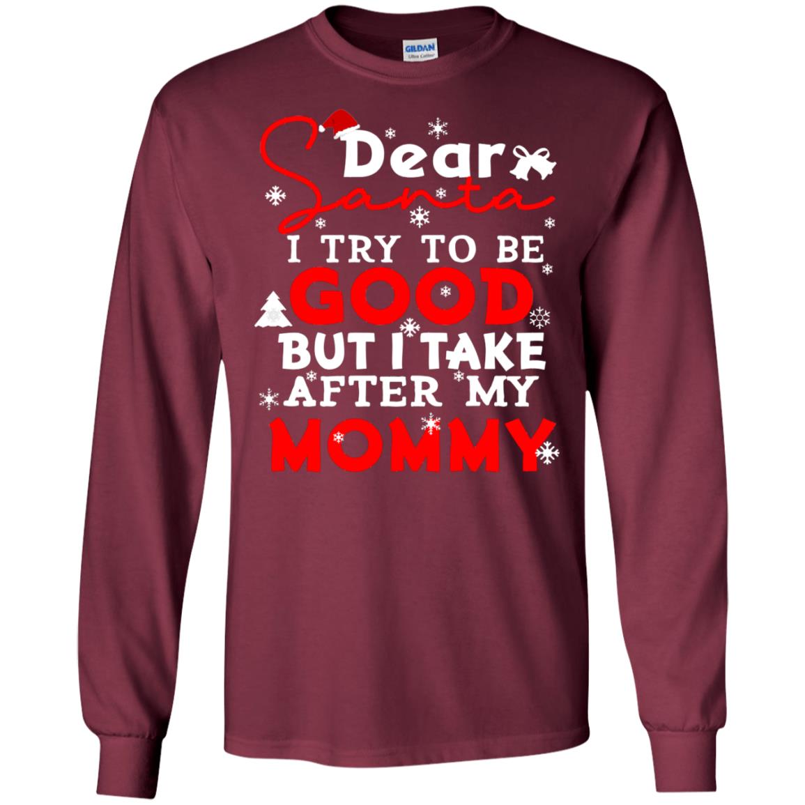 Dear Santa I Try To Be Good But I Take After My Mommy Ugly Christmas Family Matching Shirt Maroon