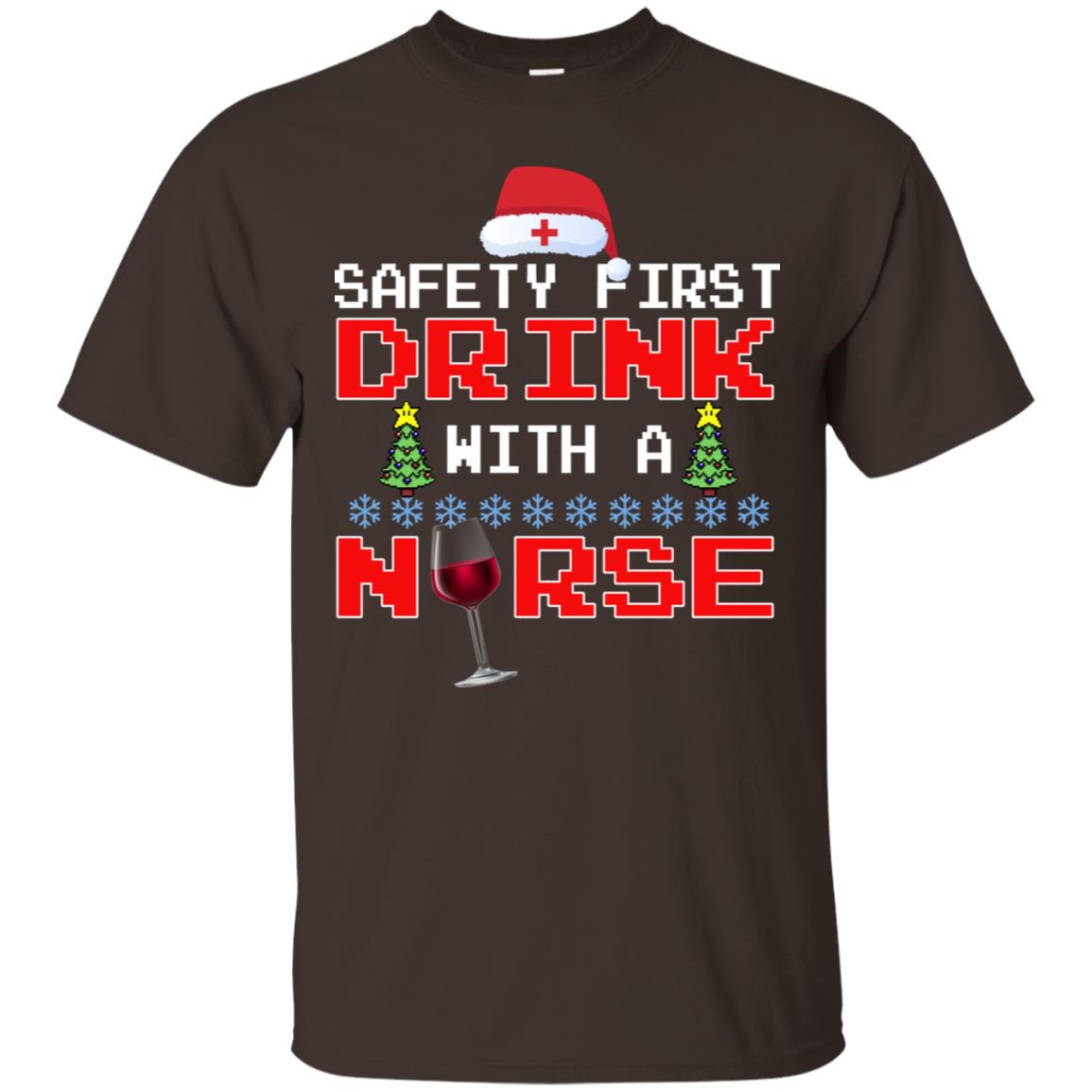 Safety First Drink With A Nurse Funny Nursing X-mas Gift Shirt Dark Chocolate