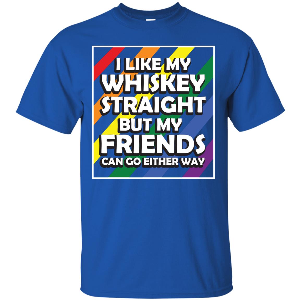 I Like My Whiskey Straight But My Friends Can Go Either Way Lgbt Shirt Royal