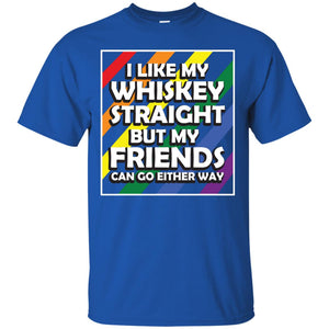 I Like My Whiskey Straight But My Friends Can Go Either Way Lgbt ShirtG200 Gildan Ultra Cotton T-Shirt
