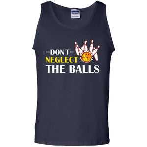 Bowling Lover T-shirt Don't Neglect The Balls