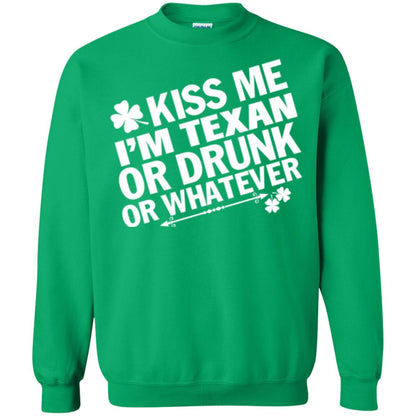 Kiss Me I_m Texan Or Drunk Or Whatever St. Patrick_s Day T-shirt Irish Green