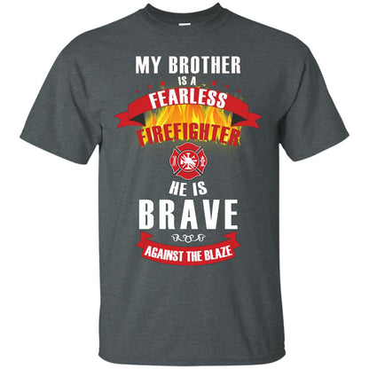 My Brother Is A Fearless Firefighter He Is Brave Against The Blaze Shirt Dark Heather