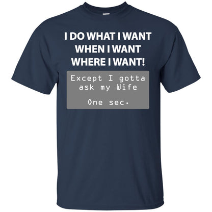 I Do What I Want Except I Gotta Ask My Wife Husband Shirt Navy