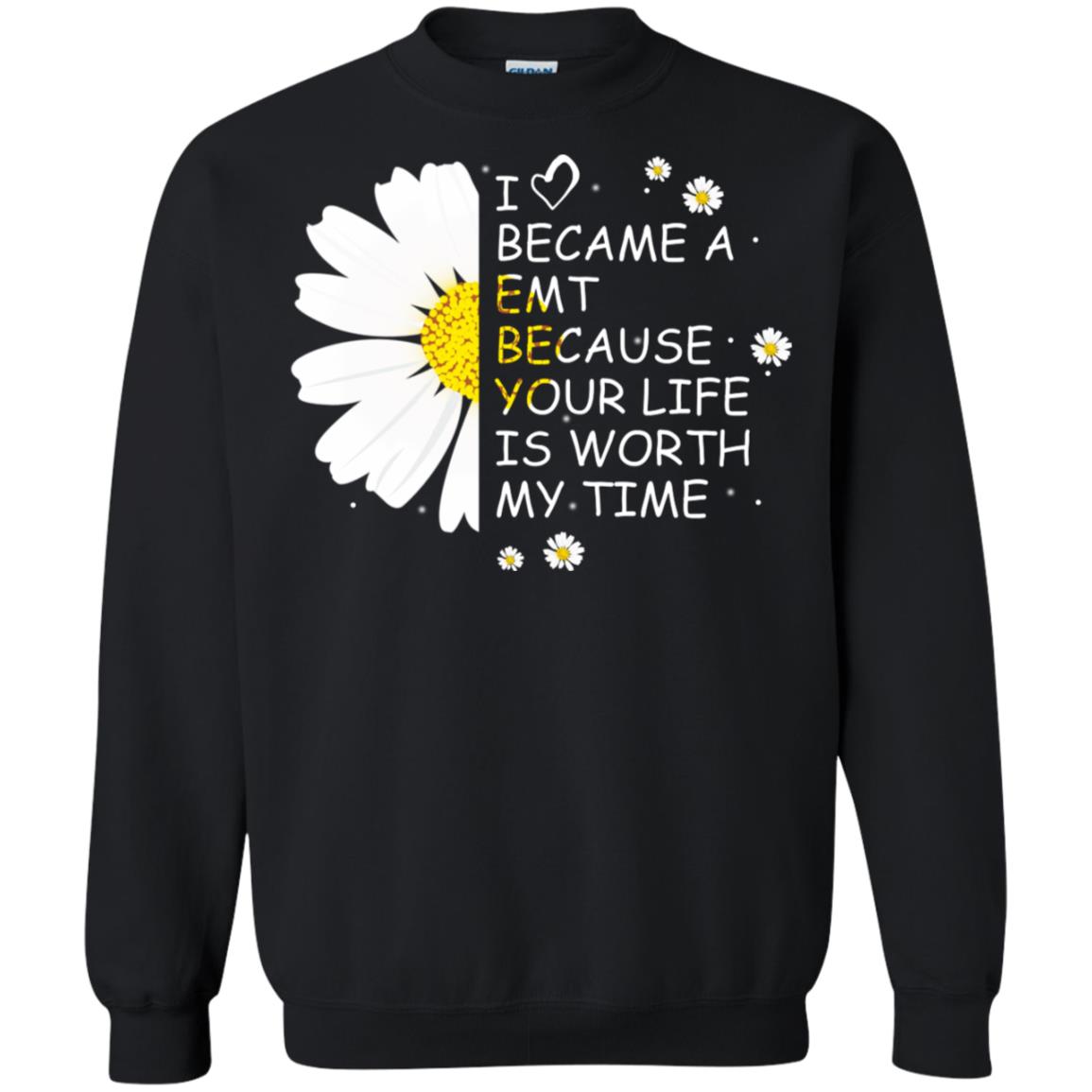 I Became A Emt Because Your Life Is Worth My Life ShirtG180 Gildan Crewneck Pullover Sweatshirt 8 oz.