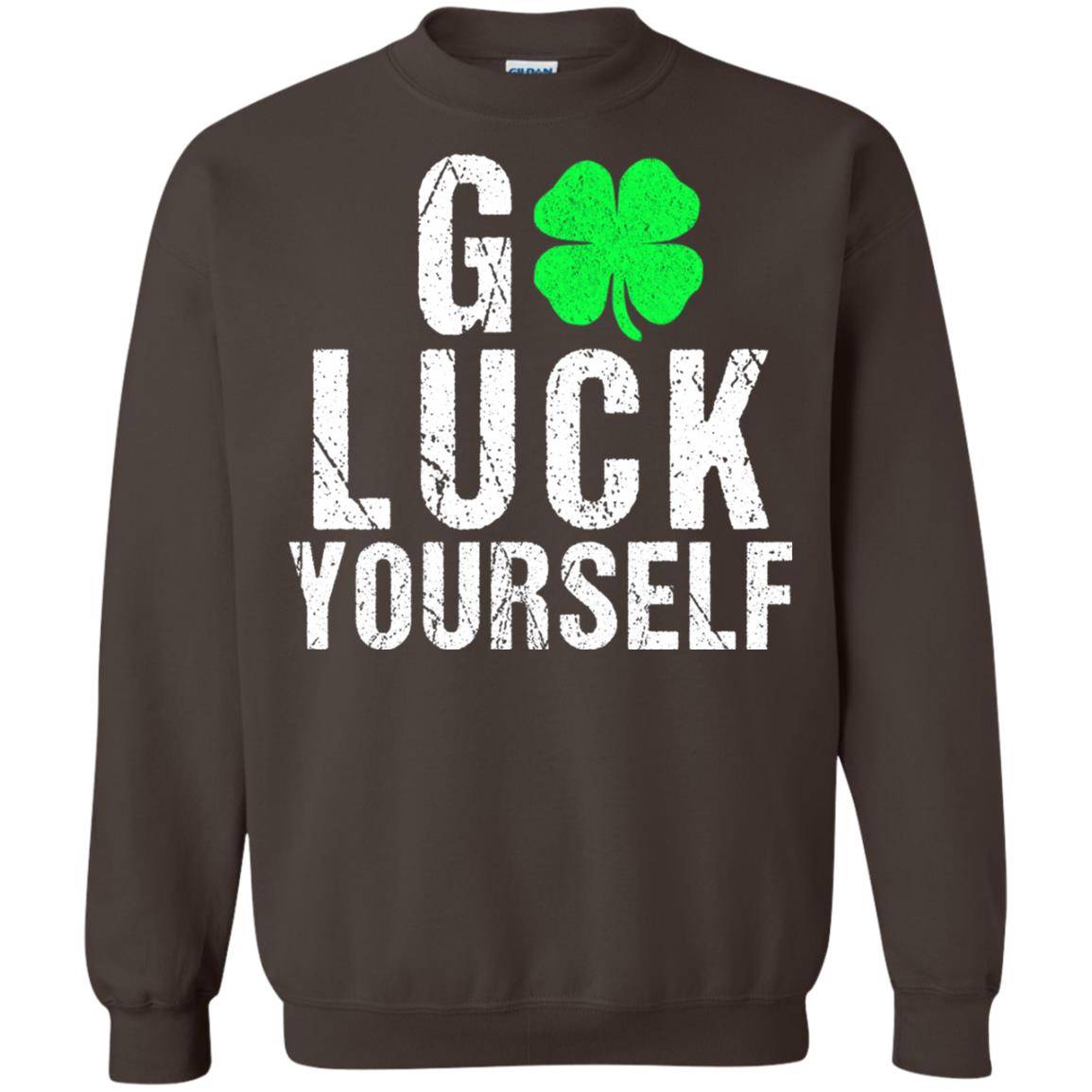 Go Luck Yourself Funny Saint Patrick_s Day T-shirt Dark Chocolate