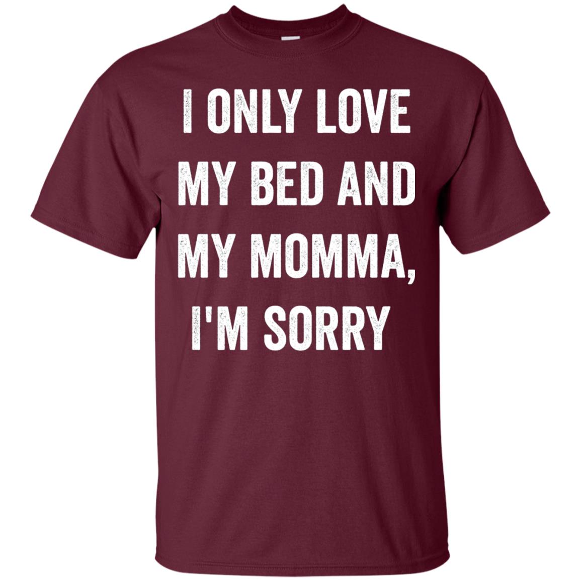 I Only Love My Bed And My Momma Family Shirt Maroon