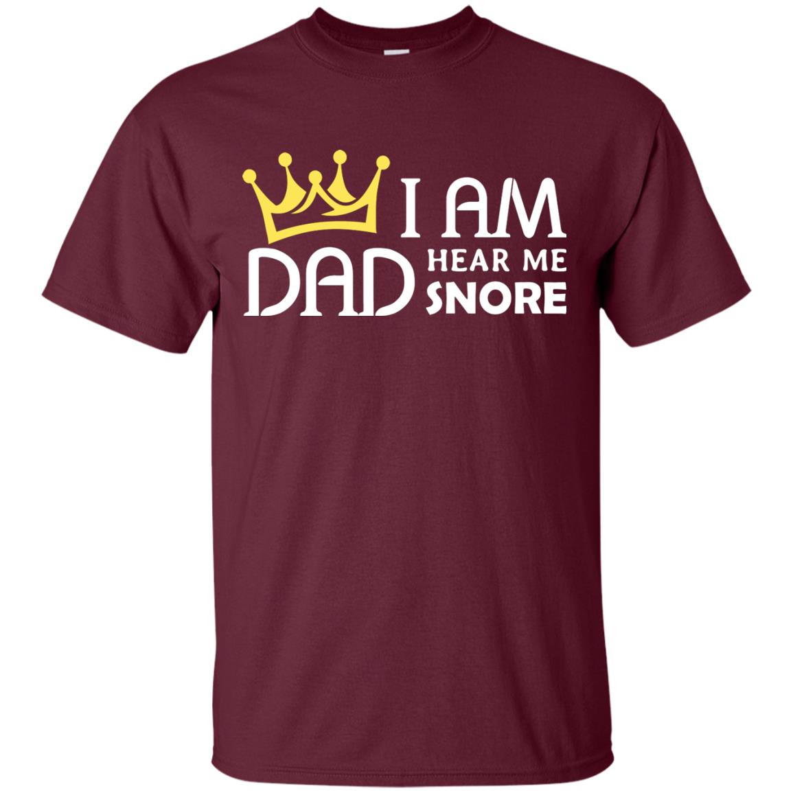 I Am Dad Hear Me Snore Daddy Shirt Maroon