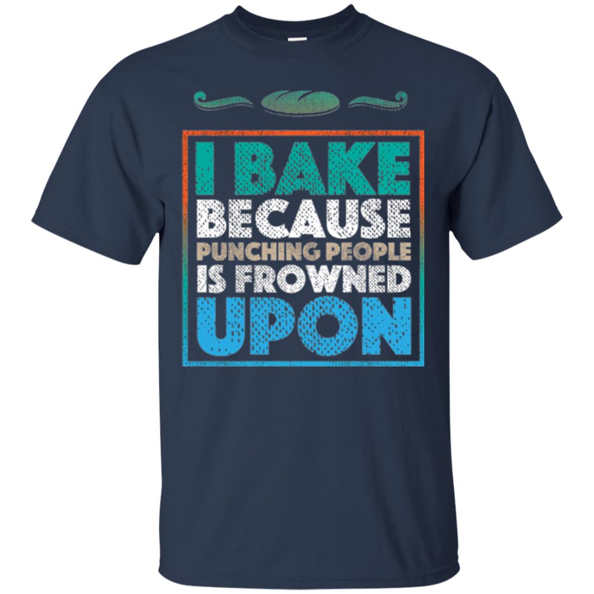 Baking Lovers T-shirt I Bake Because Punching People Is Frowned Upon Navy
