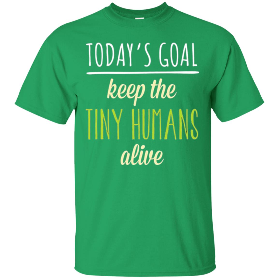 Mommy T-shirt Today_s Goal Keep The Tiny Humans Alive T-shirt Irish Green