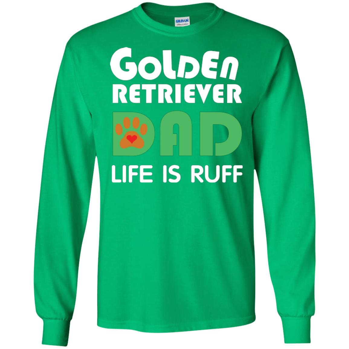Dog Dad T-shirt Golden Retriever Dad Life Is Ruff Irish Green